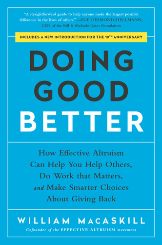 Doing Good Better: How Effective Altruism Can Help You Help Others, Do Work that Matters, and Make Smarter Choices about Giving Back book cover by William MacAskill