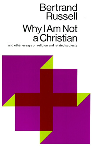 Why I Am Not a Christian: And Other Essays on Religion and Related Subjects book cover by Bertrand Russell