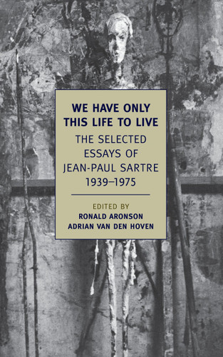 We Have Only This Life to Live: The Selected Essays of Jean-Paul Sartre, 1939-1975 book cover by Jean-Paul Sartre