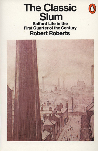 The Classic Slum: Salford Life in the First Quarter of the Century book cover by Robert Roberts