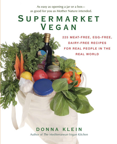 Supermarket Vegan: 225 Meat-Free, Egg-Free, Dairy-Free Recipes for Real People in the Real World: A Cookbook book cover by Donna Klein