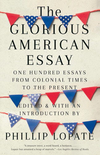 The Glorious American Essay: One Hundred Essays from Colonial Times to the Present book cover by Phillip Lopate