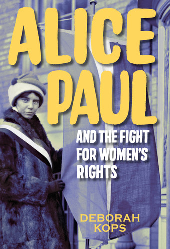 Alice Paul and the Fight for Women's Rights: From the Vote to the Equal Rights Amendment book cover by Deborah Kops
