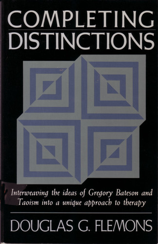 Completing Distinctions: Interweaving the Ideas of Gregory Bateson and Taoism into a unique approach to therapy book cover by Douglas G. Flemons