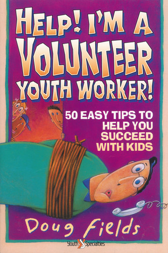 Help! I'm a Volunteer Youth Worker: 50 Easy Tips to Help you Succeed with Kids book cover by Doug Fields