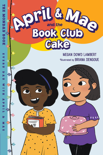 April & Mae and the Book Club Cake: The Monday Book (Every Day with April & Mae) book cover by Megan Dowd Lambert