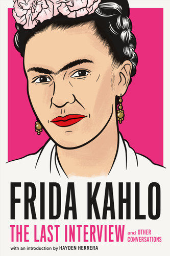 Frida Kahlo: The Last Interview: and Other Conversations (The Last Interview Series) book cover by Frida Kahlo