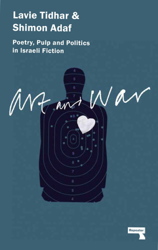 Art & War: Poetry, Pulp and Politics in Israeli Fiction book cover by Lavie Tidhar, Shimon Adaf