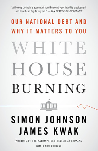 White House Burning: Our National Debt and Why It Matters to You book cover by Simon Johnson