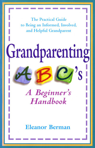 Grandparenting ABCs: A Beginner's Handbook -- The Practical Guide to Being an Informed, Involved, andHelpful Grandparent book cover by Eleanor Berman