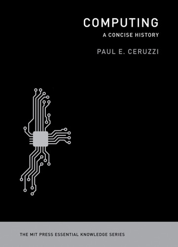 Computing: A Concise History (The MIT Press Essential Knowledge series) book cover by Paul E. Ceruzzi