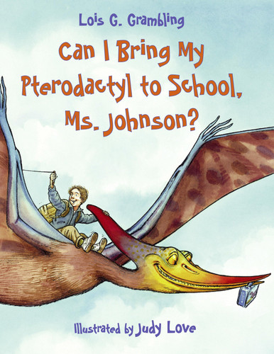 Can I Bring My Pterodactyl to School, Ms. Johnson? (Prehistoric Pets) book cover by Lois G. Grambling