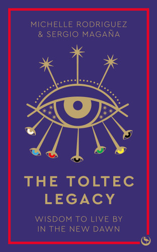 The Toltec Legacy: Wisdom to Live by in the New Dawn book cover by Michelle Rodriguez, Sergio Magaña