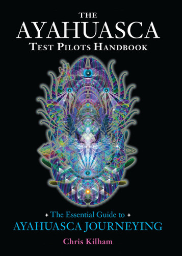 The Ayahuasca Test Pilots Handbook: The Essential Guide to Ayahuasca Journeying book cover by Chris Kilham