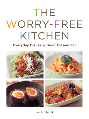 The Worry-Free Kitchen: Everyday Dishes without Oil and Fat (Worry-Free) book cover by Kumiko Ibaraki