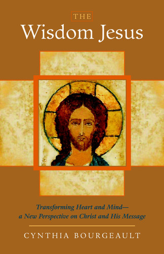 The Wisdom Jesus: Transforming Heart and Mind--A New Perspective on Christ and His Message book cover by Cynthia Bourgeault