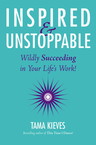 Inspired & Unstoppable: Wildly Succeeding in Your Life's Work! book cover by Tama Kieves