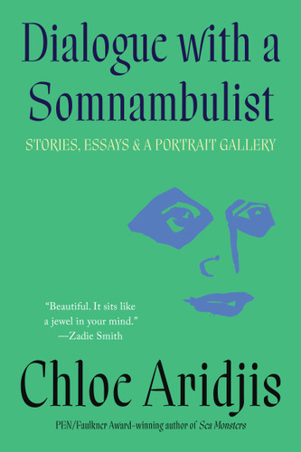 Dialogue with a Somnambulist: Stories, Essays & A Portrait Gallery book cover by Chloe Aridjis