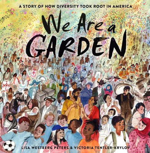 We Are a Garden: A Story of How Diversity Took Root in America book cover by Lisa Westberg Peters