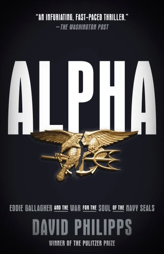 Alpha: Eddie Gallagher and the War for the Soul of the Navy SEALs book cover by David Philipps
