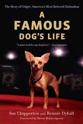 A Famous Dog's Life: The Story of Gidget, America's Most Beloved Chihuahua book cover by Sue Chipperton, Rennie Dyball