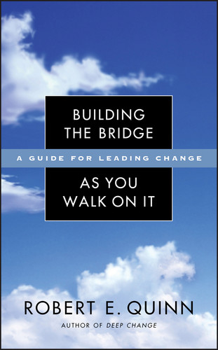Building the Bridge As You Walk On It: A Guide for Leading Change (Jossey-Bass Leadership Series) book cover by Robert E. Quinn