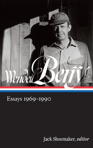 Wendell Berry: Essays 1969-1990 (LOA #316) (Library of America Wendell Berry Edition) book cover by Wendell Berry