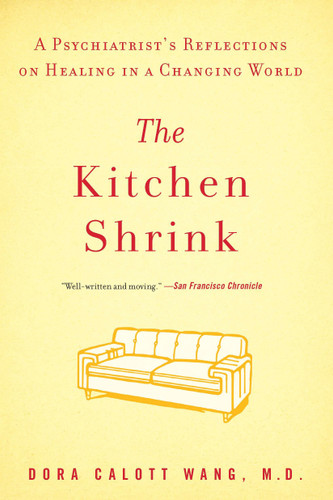 The Kitchen Shrink: A Psychiatrist's Reflections on Healing in a Changing World book cover by Dora Calott Wang M.D.