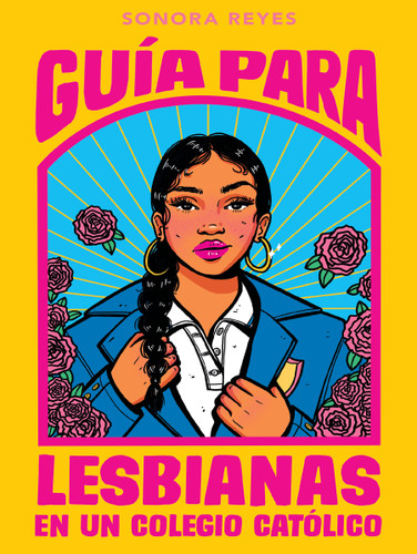 Guía para lesbianas en un colegio católico / The Lesbiana's Guide To Catholic School book cover by Sonora Reyes
