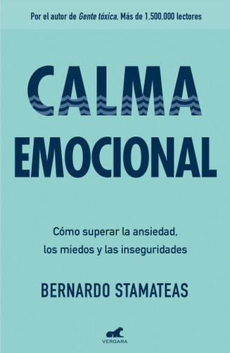 Calma emocional: Cómo superar la ansiedad, los miedos y las inseguridades / Inner Peace. How to Overcome Anxiety, Fears, and Insecurities book cover by Bernardo Stamateas