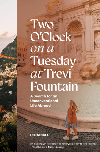 Two O'Clock on a Tuesday at Trevi Fountain: A Search for an Unconventional Life Abroad book cover by Helene Sula
