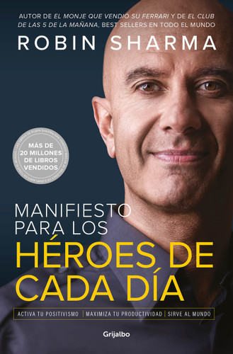 Manifiesto para los héroes de cada día: Activa tu positivismo, maximiza tu productividad, sirve al mundo / The Everyday Hero Manifesto book cover by Robin Sharma