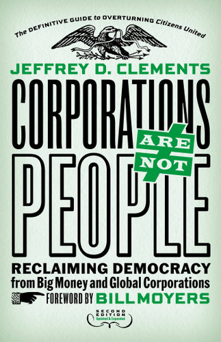 Corporations Are Not People: Reclaiming Democracy from Big Money and Global Corporations book cover by Jeffrey D. Clements