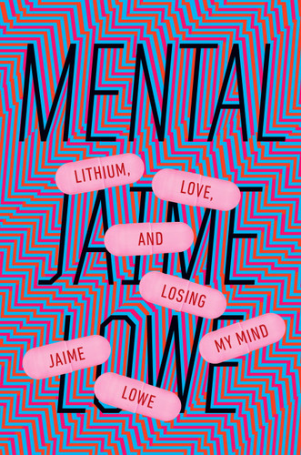 Mental: Lithium, Love, and Losing My Mind book cover by Jaime Lowe
