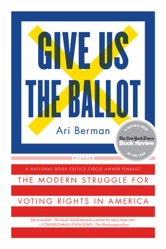 Give Us the Ballot: The Modern Struggle for Voting Rights in America book cover by Ari Berman
