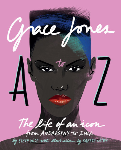 Grace Jones A to Z: The life of an icon - from Androgyny to Zula book cover by Steve Wide