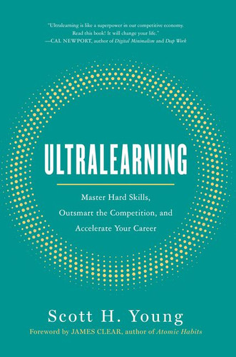 Ultralearning: Master Hard Skills, Outsmart the Competition, and Accelerate Your Career book cover by Scott H. Young