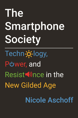 The Smartphone Society: Technology, Power, and Resistance in the New Gilded Age book cover by Nicole Aschoff