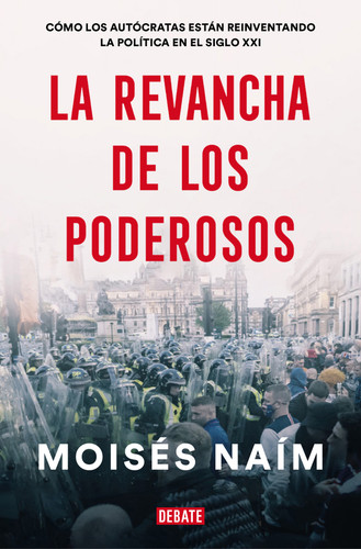 La revancha de los poderosos: Cómo los autócratas están reinventando la política en el siglo XXI / The Revenge of Power book cover by Moises Naim