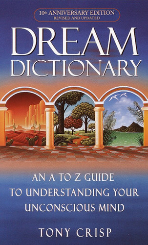 Dream Dictionary: An A-to-Z Guide to Understanding Your Unconscious Mind book cover by Tony Crisp
