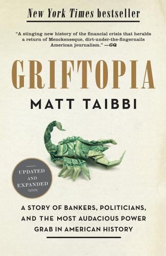 Griftopia: A Story of Bankers, Politicians, and the Most Audacious Power Grab in American History book cover by Matt Taibbi