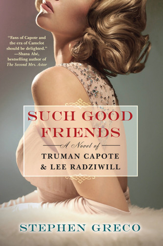 Such Good Friends: A Novel of Truman Capote & Lee Radziwill book cover by Stephen Greco