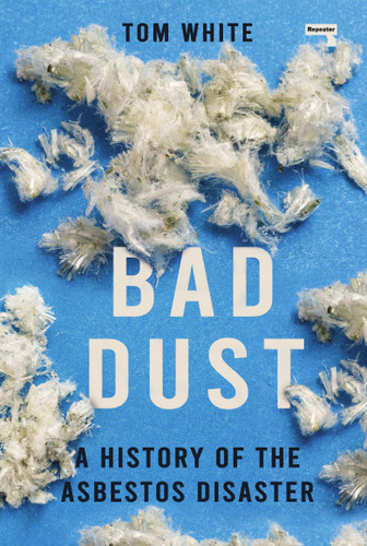 Bad Dust: A History of the Asbestos Disaster book cover by Tom White