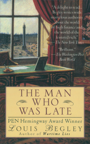 The Man Who Was Late: A Novel book cover by Louis Begley