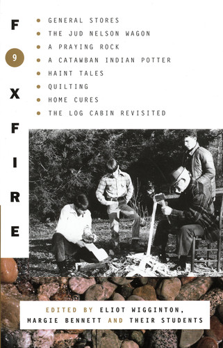 Foxfire 9: General Stores, The Jud Nelson Wagon, A Praying Rock, A Catawban Indian Potter, Haint Tales, Quilting, Homes Cures, The Log Cabin Revisited (Foxfire Series) book cover by Foxfire Fund, Inc.