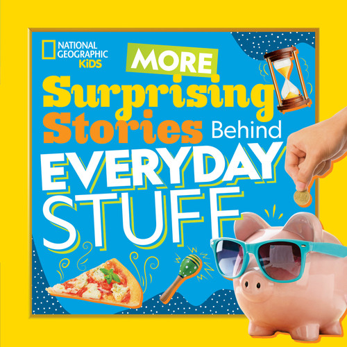 More Surprising Stories Behind Everyday Stuff book cover by National Geographic, Kids