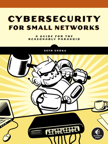 Cybersecurity for Small Networks: A Guide for the Reasonably Paranoid book cover by Seth Enoka