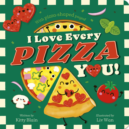 I Love Every Pizza You: With Pizza-shaped Pages! book cover by Kitty Blain
