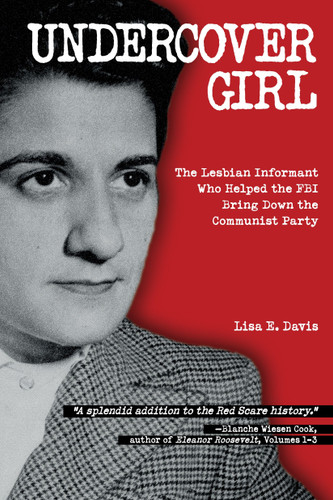 Undercover Girl: The Lesbian Informant Who Helped the FBI Bring Down the Communist Party book cover by Lisa E. Davis