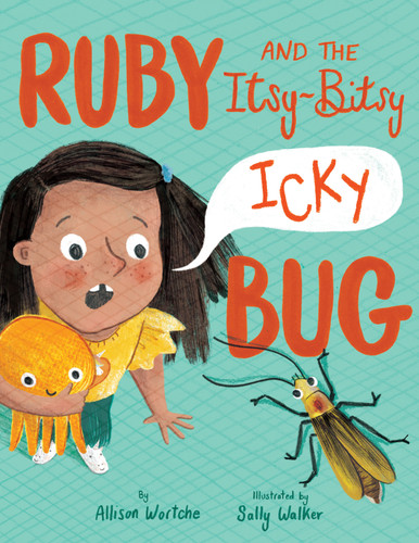 Ruby and the Itsy-Bitsy (Icky) Bug book cover by Allison Wortche